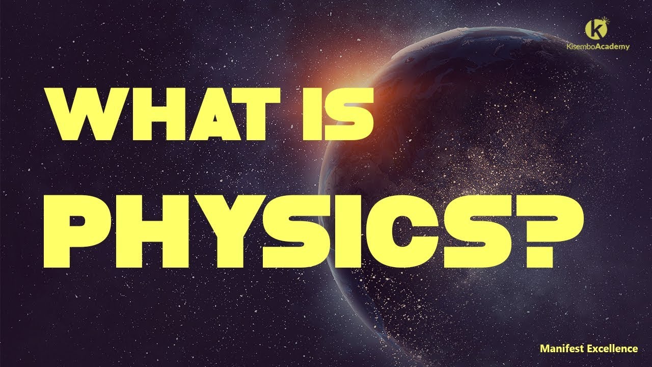 What is physics about - Kisembo Academy
