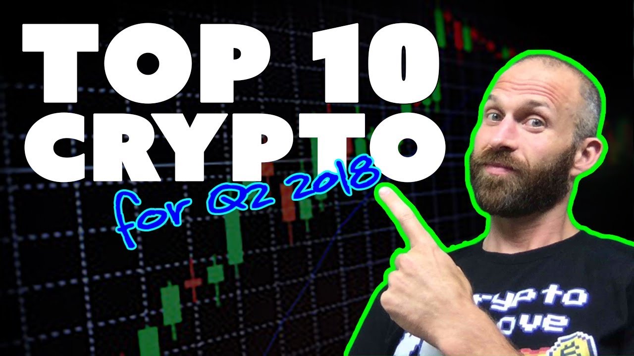 Top 10 Crypto for Q2 2018 (and an ICO...)