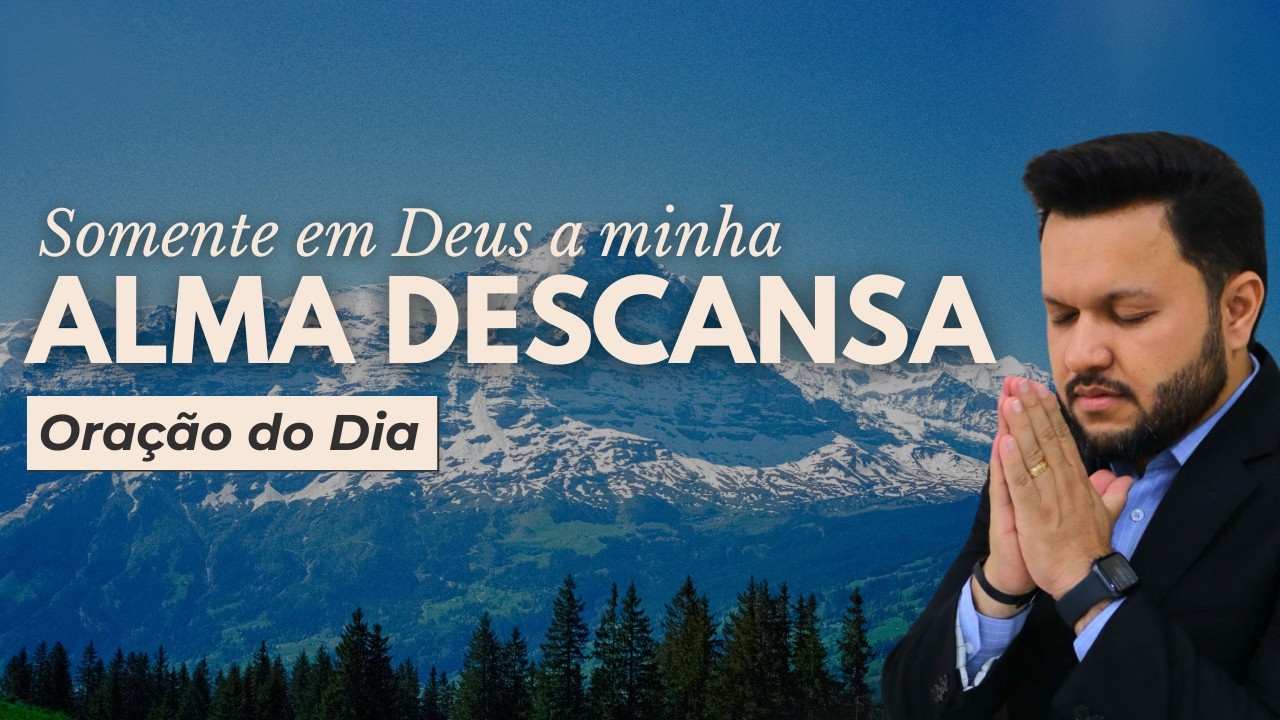 Oração do Dia | Sábado | Somente em Deus a Minha Alma Descansa 🙏🕊