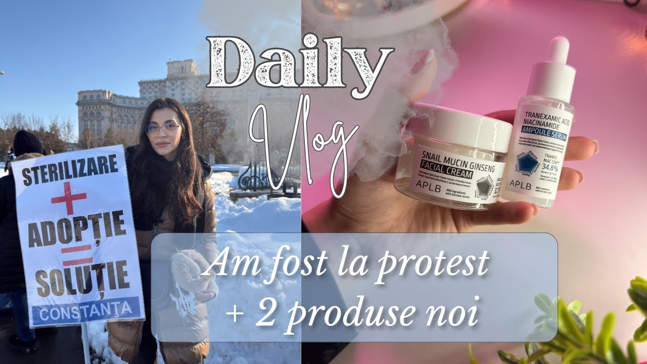 Am fost la PROTEST!💥 HAZ de necaz + produse noi pentru ten | Daily Vlog 