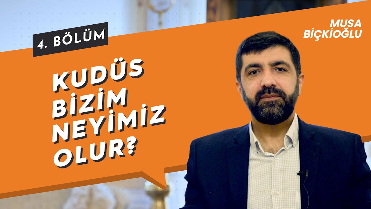 Kudüs Bizim Neyimiz Olur? | Musa Biçkioğlu | 4. Bölüm