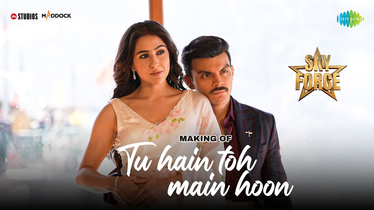 Making of Tu Hain Toh Main Hoon | Sky Force | Veer Pahariya, Sara Ali Khan, Arijit Singh, Tanishk B