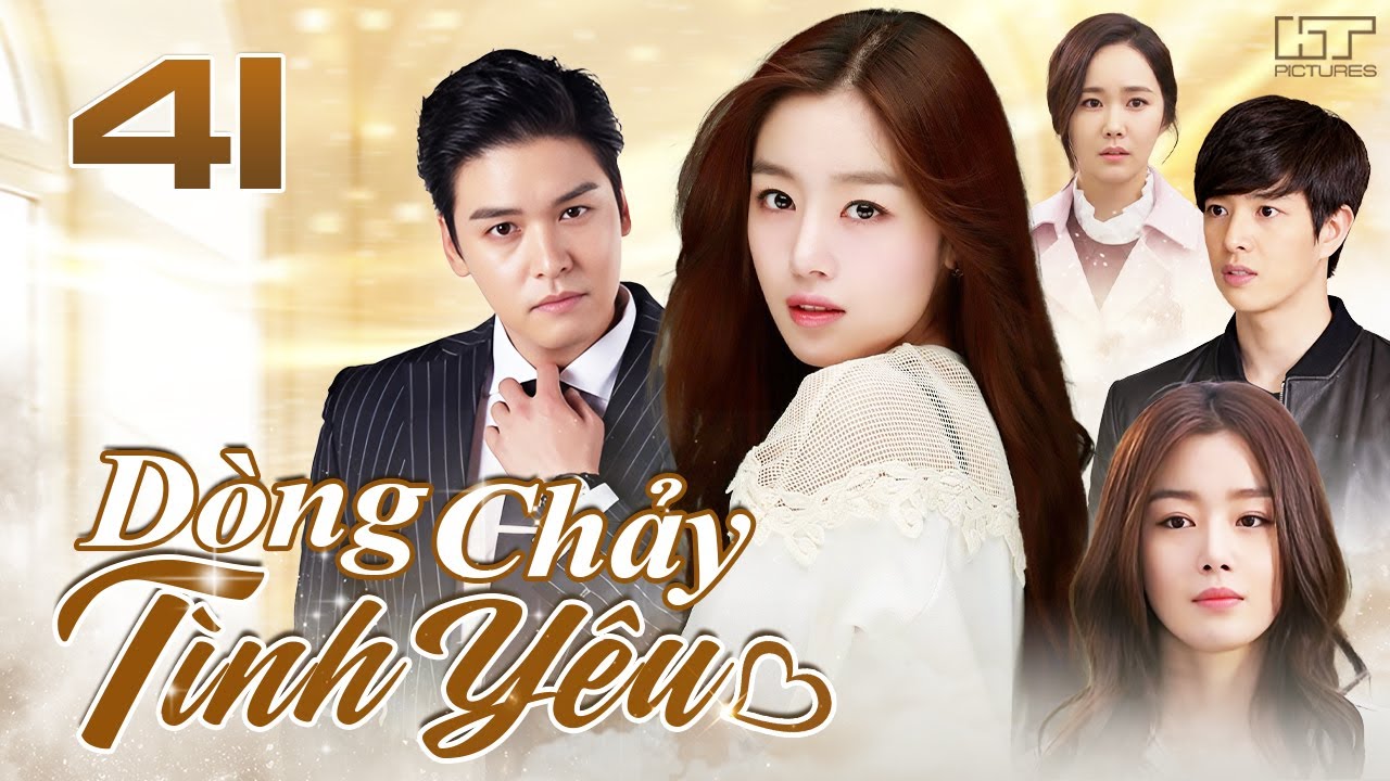 DÒNG CHẢY TÌNH YÊU - TẬP 41 [Lồng Tiếng] Top 1 Phim Bộ Tình Cảm Hàn Quốc Lãng Mạn Hay Nhất 2025