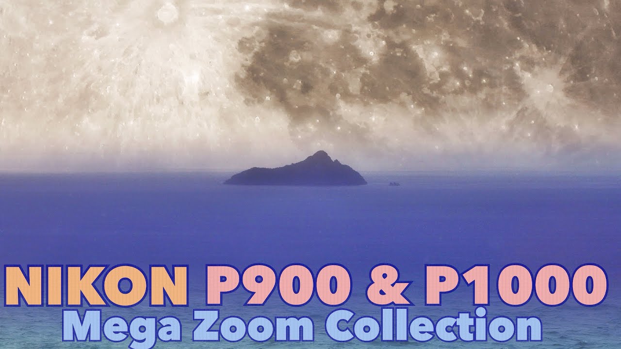 Nikon P900 & P1000: Mega Zoom Collection Volume 1