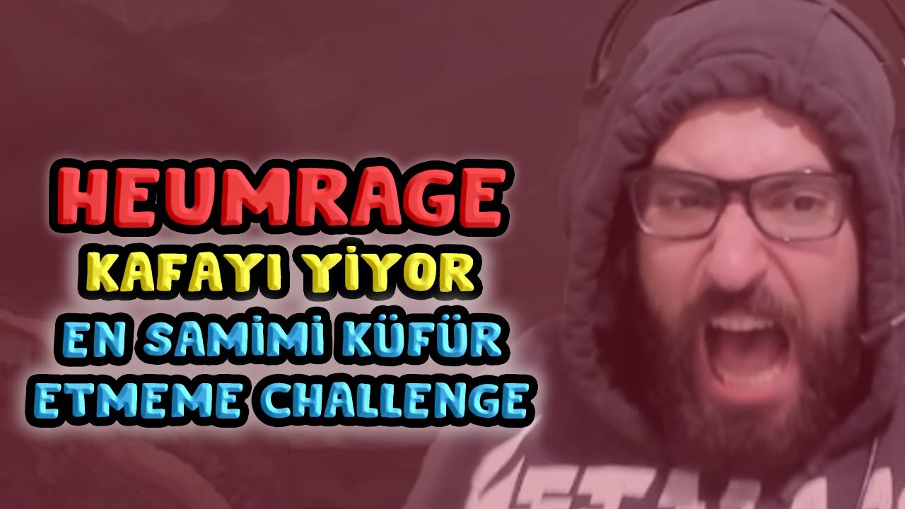 Heumrage Kafayı Yiyor - En Samimi Küfür Etmeme Challenge