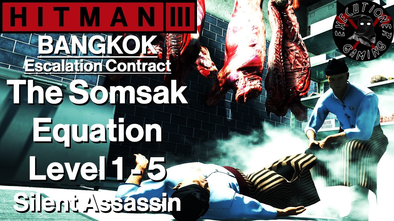 Hitman 3: Bangkok - Escalation Contract - The Somsak Equation Level 1-5 - Silent Assassin