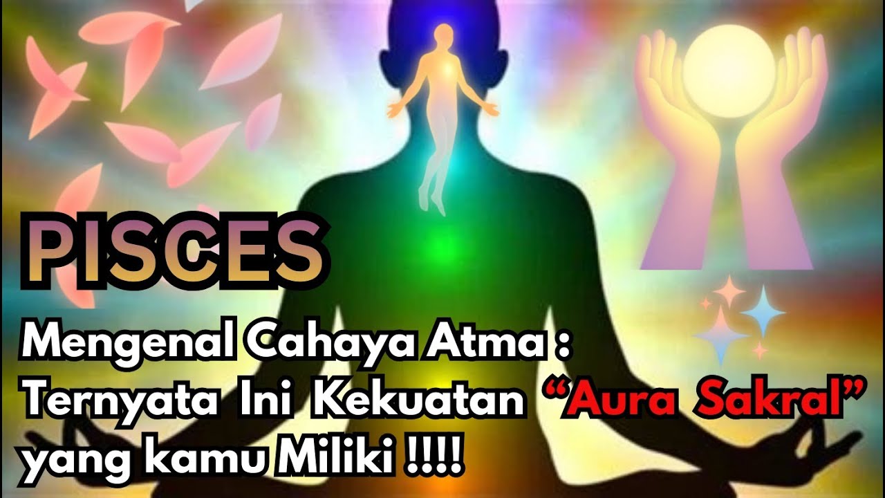 🌅 ✨ MENGENAL CAHAYA ATMA : KEKUATAN AURA SAKRAL MU ❗ PISCES🔥 #astrology #tarot #tarotreading
