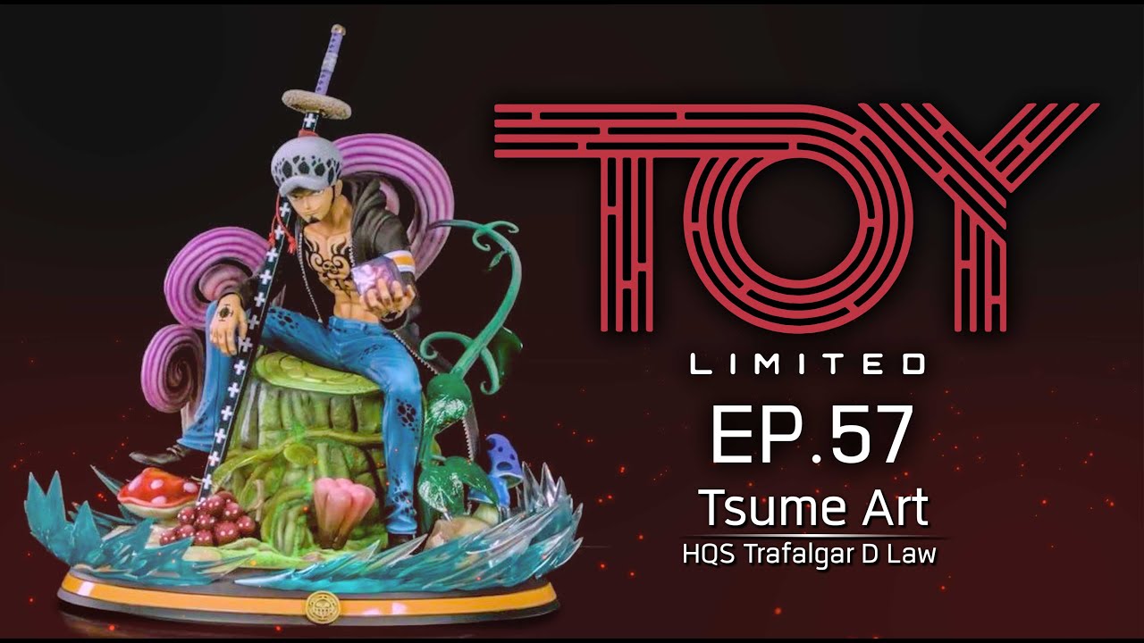 EP. 57 Tsume Art : HQS+ Trafalgar D. Law Unboxing by Toy Limited
