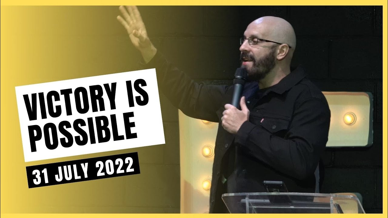 31 July 2022  |  VICTORY IS POSSIBLE  |  Ps Steffen Fickus