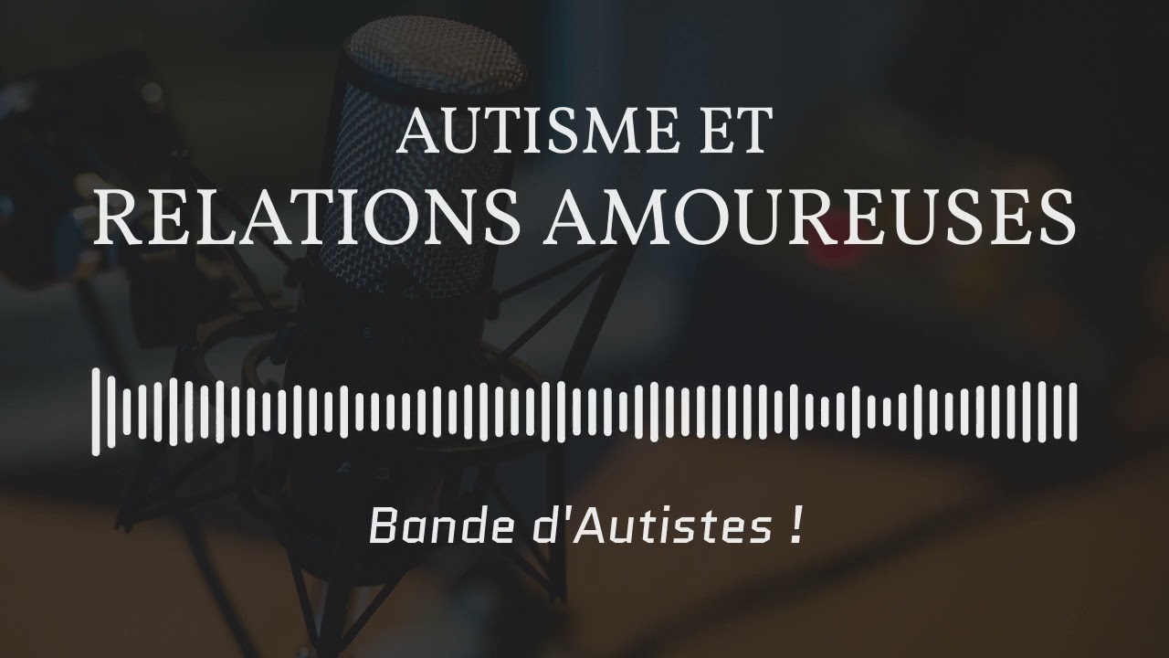 #10 - Autisme / Asperger et relations amoureuses