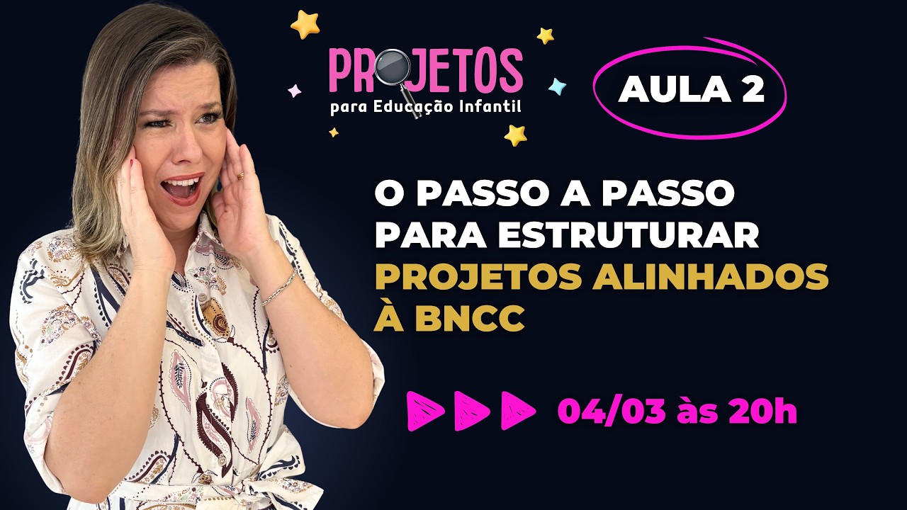 AULA 2 - O PASSO A PASSO PARA ESTRUTURAR PROJETOS ALINHADOS À BNCC