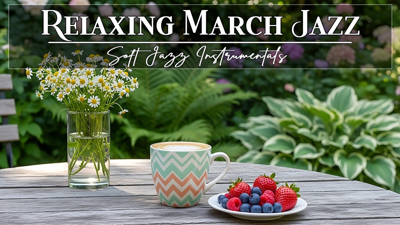 Relaxing March Jazz ☕ Bossa Nova Instrumental for Cozy Coffee & Focused Days