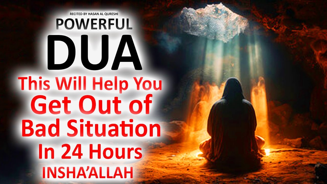 JUST BY LISTENING TO THIS VERY POWERFUL DUA YOU WILL GET OUT OF BAD SITUATION IN 24 HOURS! INSHALLAH