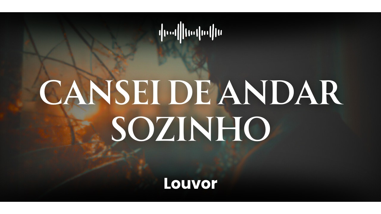 Cansei de Andar Sozinho | Louvor