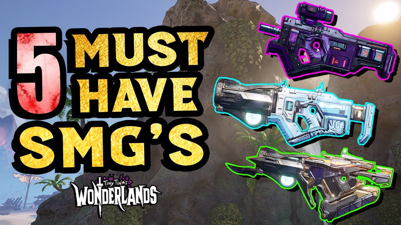5 MUST HAVE SMG's | Tiny Tina's Wonderlands