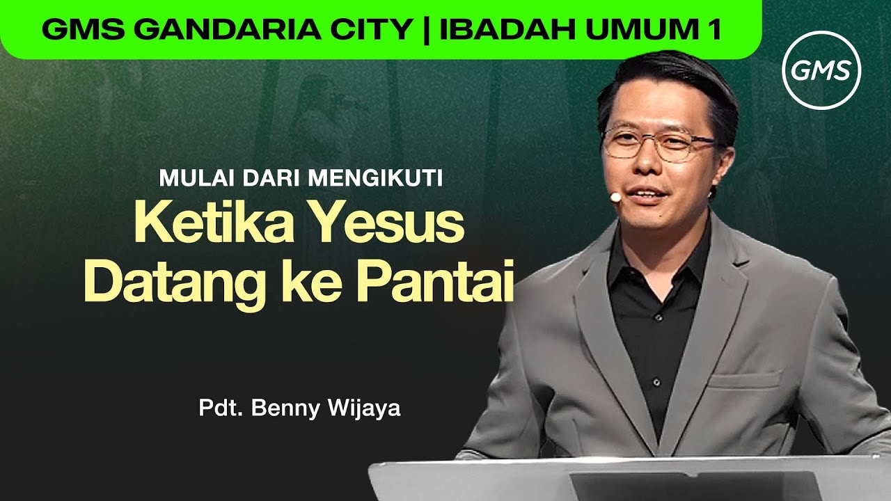 IBADAH UMUM 1 | KETIKA YESUS DATANG KE PANTAI - PDT. BENNY WIJAYA (GMS GANDARIA CITY)