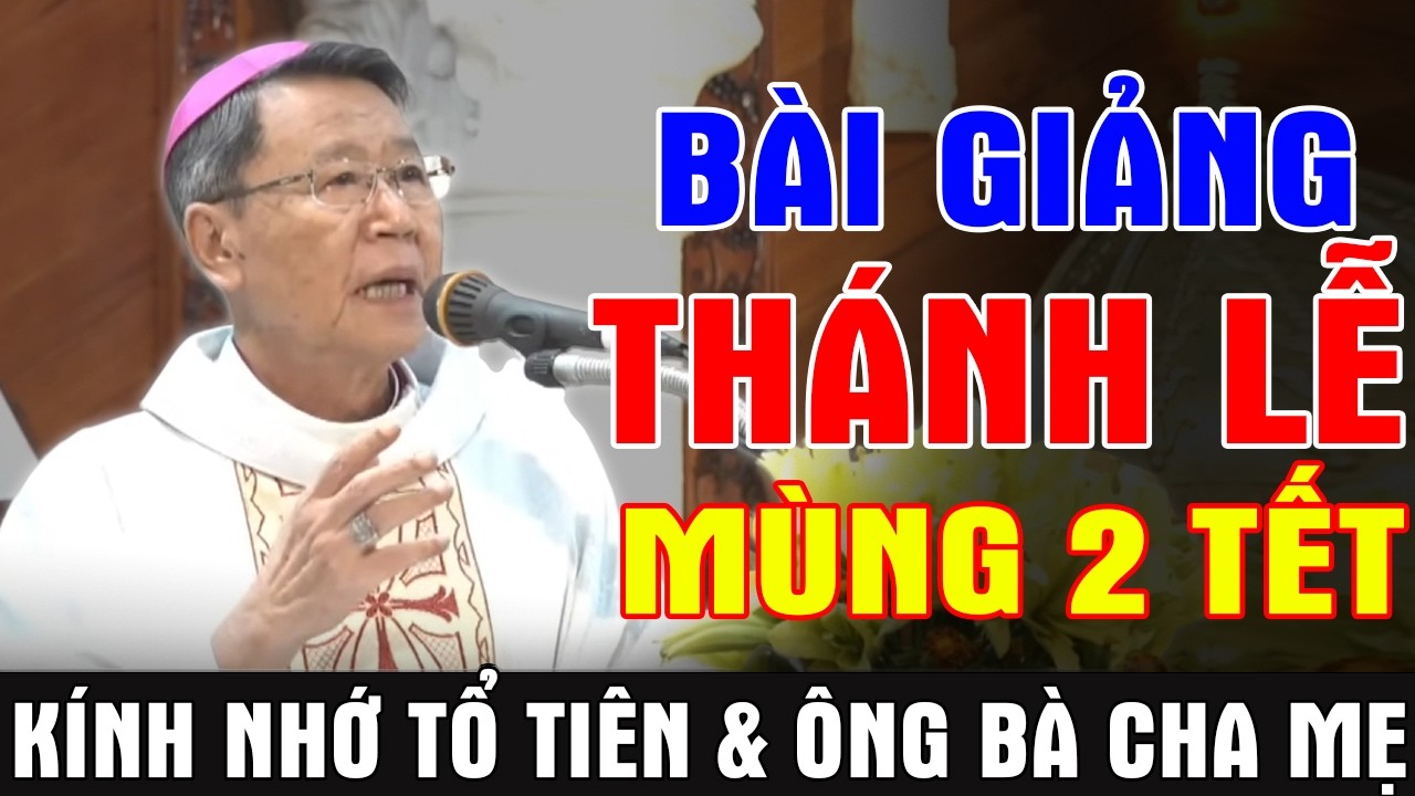 BÀI GIẢNG THÁNH LỄ MÙNG 2 TẾT - KÍNH NHỚ TỔ TIÊN ÔNG BÀ CHA MẸ | ĐC Phêrô Nguyễn Văn Khảm