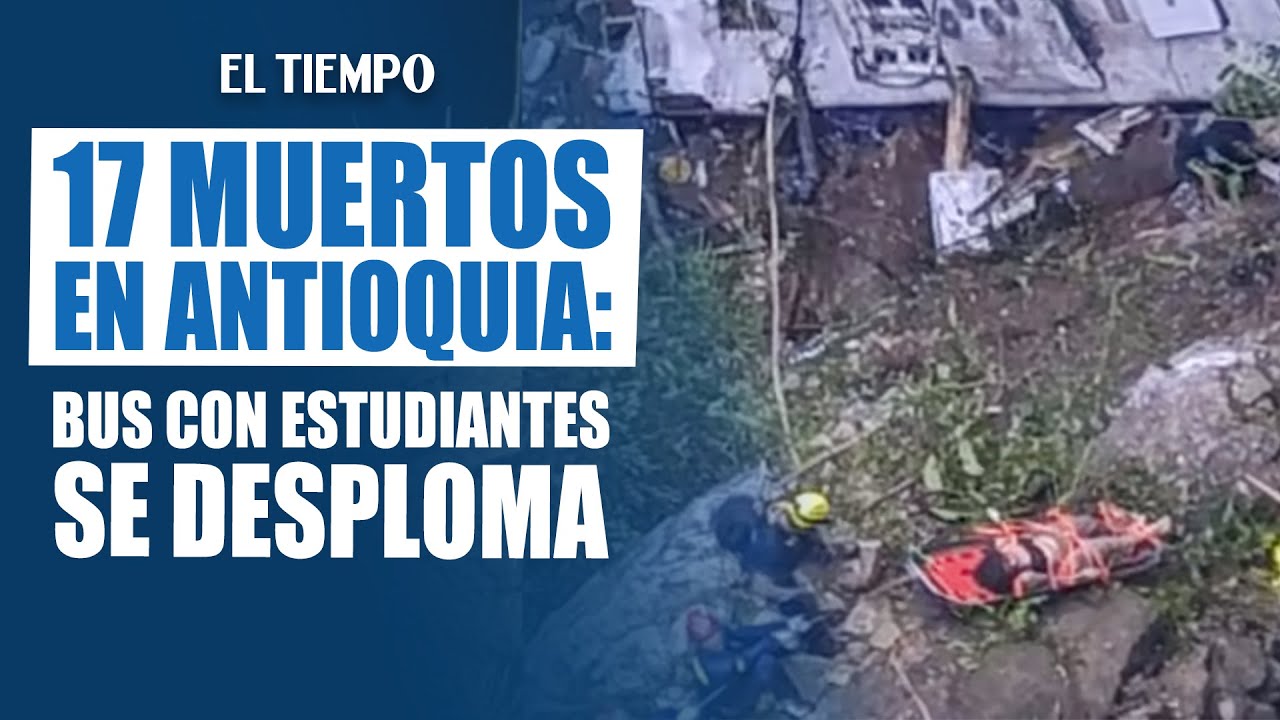 Desastre vial en Antioquia: Excursi&oacute;n escolar termina con 17 fallecidos y m&uacute;ltiples heridos