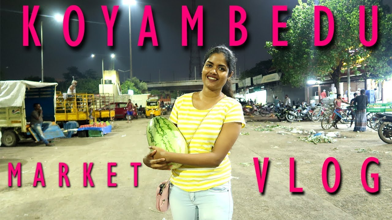 KOYAMBEDU MARKET vlog!