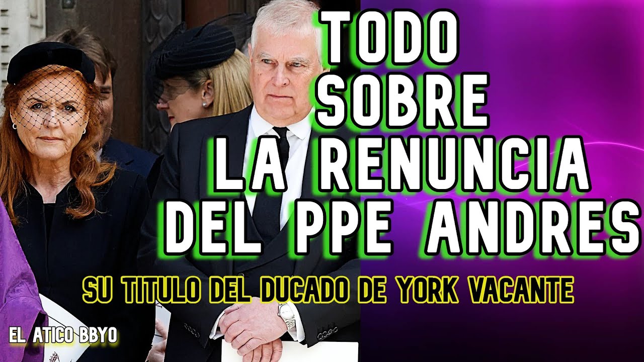 ✅🔥El pr&iacute;ncipe Andr&eacute;s renuncia como duque de York. Todo lo que debes saber🔥