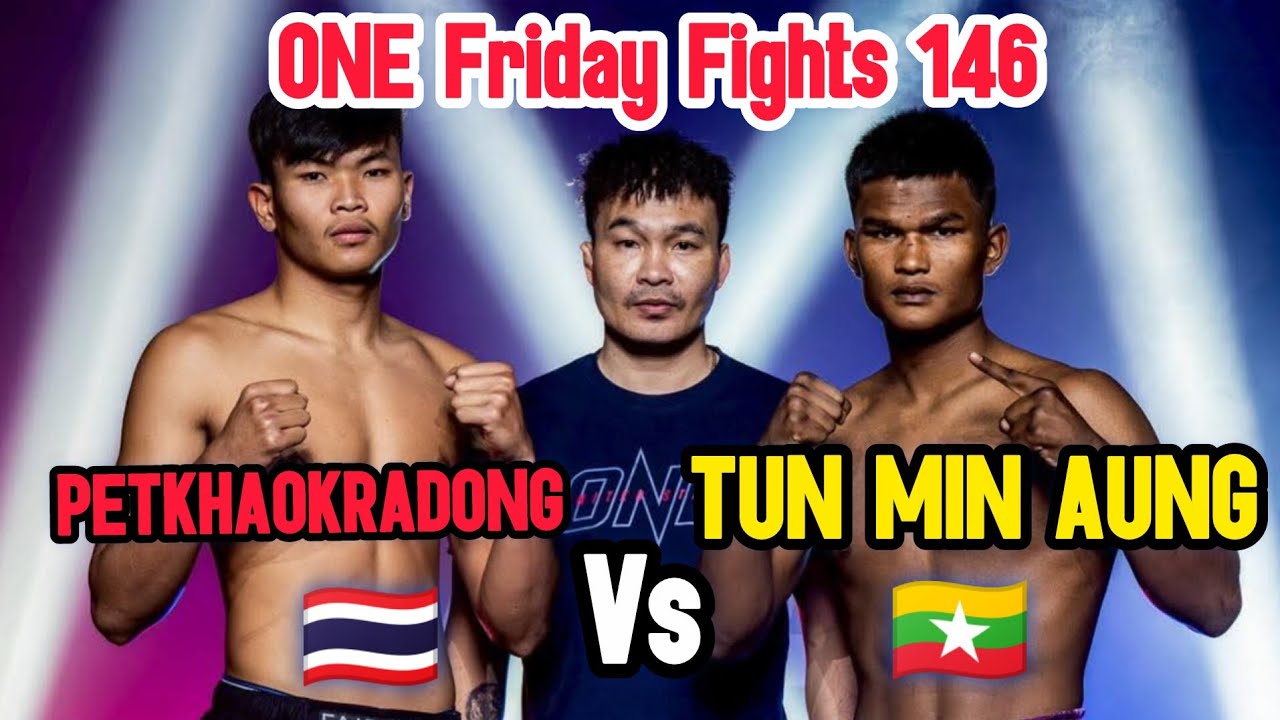 Tun Min Aung 🇲🇲 Vs PETKHAOKRADONG🇹🇭 ONE Friday Fights 146ထွန်းမင်းအောင် ပွဲ (စ/ဆုံး)