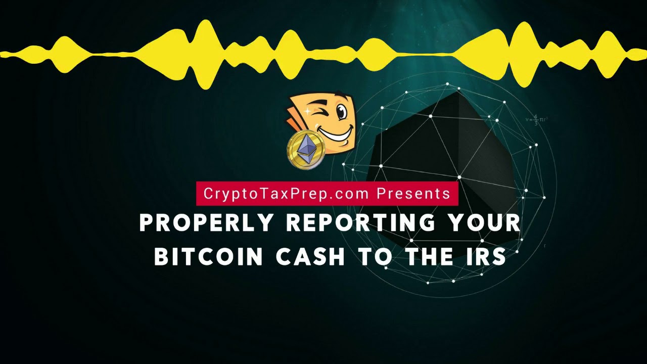 CryptoTaxPrep.com Presents: Properly Reporting Your Bitcoin Cash to the IRS
