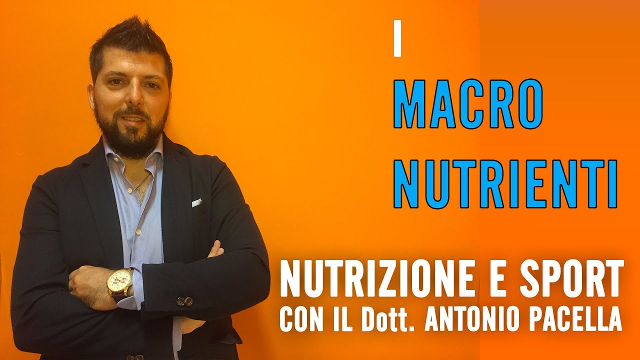 Nutrizione e sport con il Dott. Antonio Pacella. I Macro Nutrienti