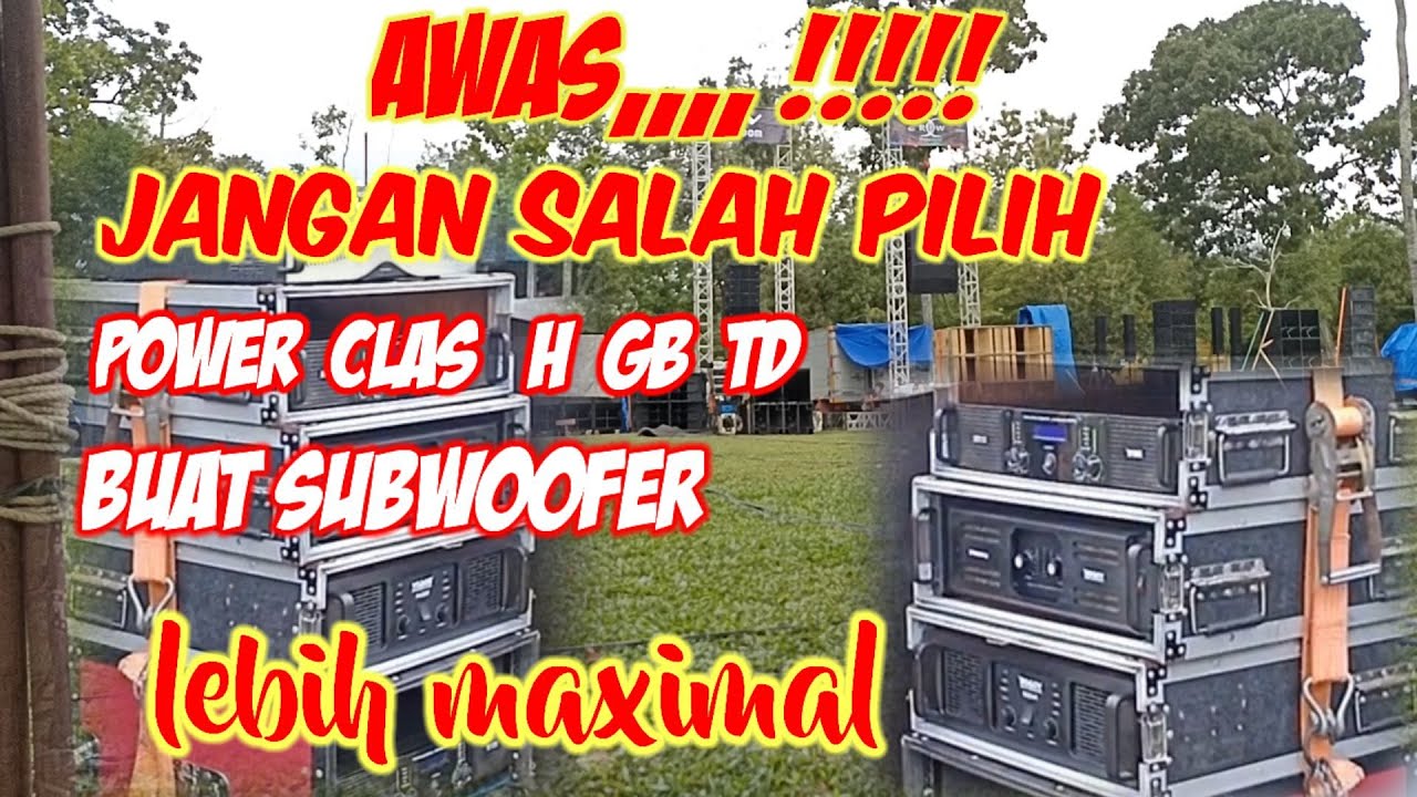 perbedaan power clas H Gb Td buat subwoofer