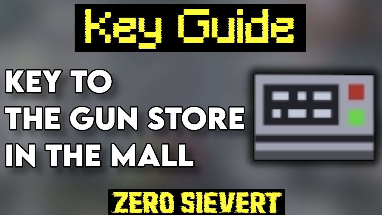 [Zero Sievert] Key Guide - Key To The Gun Store In The Mall