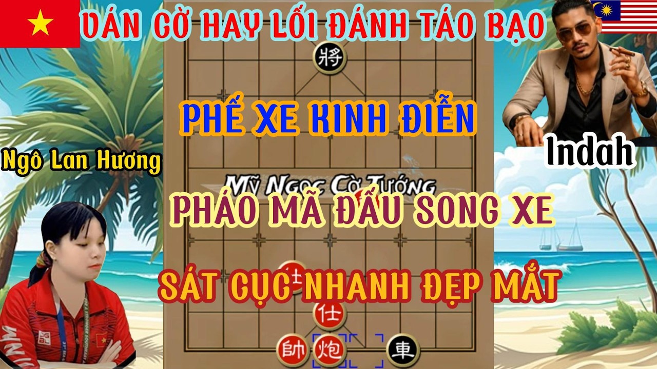 Ngô Lan Hương đối đầu Indah trận cờ hay lối đánh táo bạo phế xe kinh điển pháo mã đấu song xe...