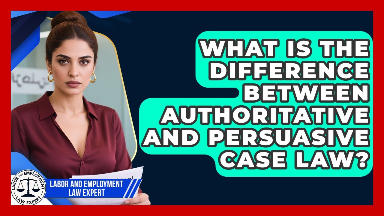 What Is the Difference Between Authoritative and Persuasive Case Law?