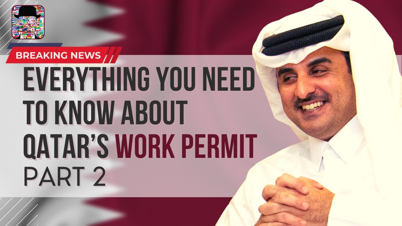 QATAR WORK VISA 2022 | PART 2 | EVERYTHING YOU NEED TO KNOW ABOUT QATAR&rsquo;S WORK PERMIT