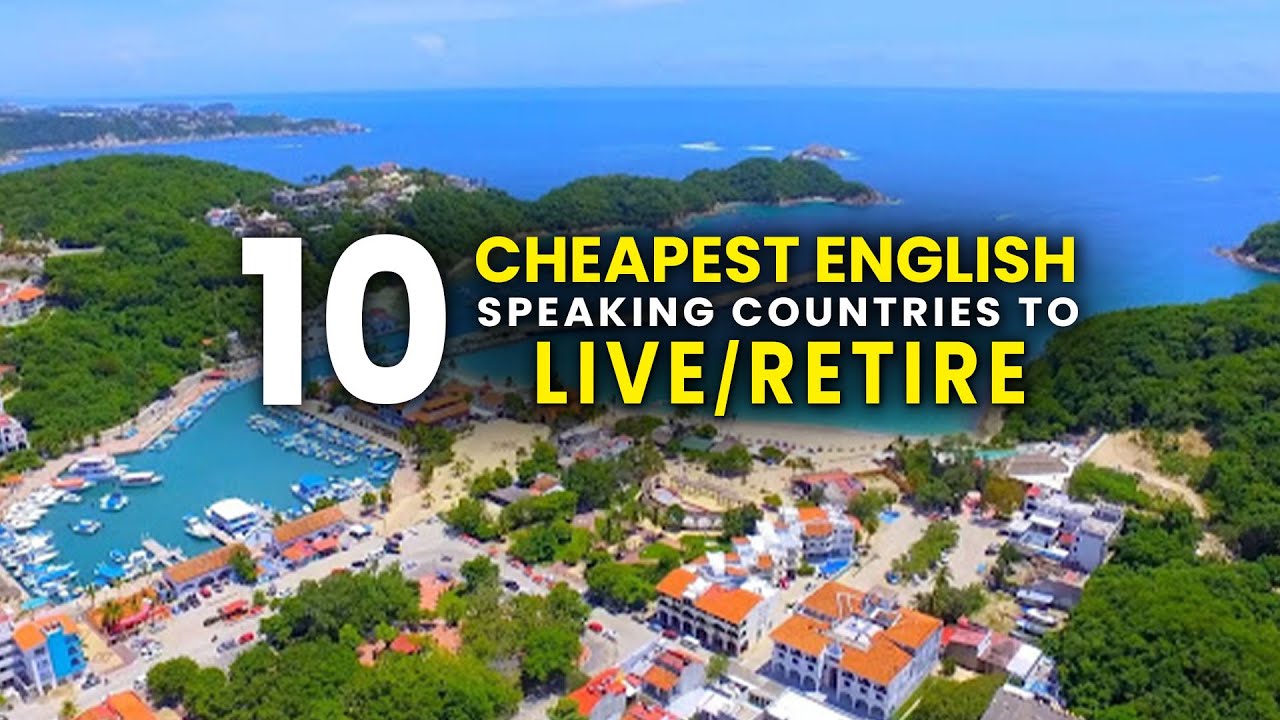 Top 10 Cheapest English Speaking Countries to Retire Comfortably