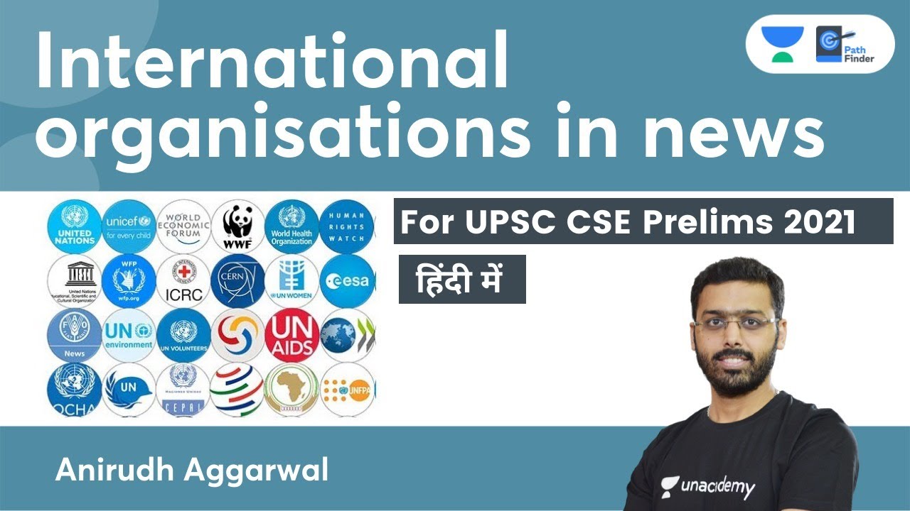 UPSC 2021 Current Affairs Crash Course | Internationl Organisations in News by Anirudh #UPSC