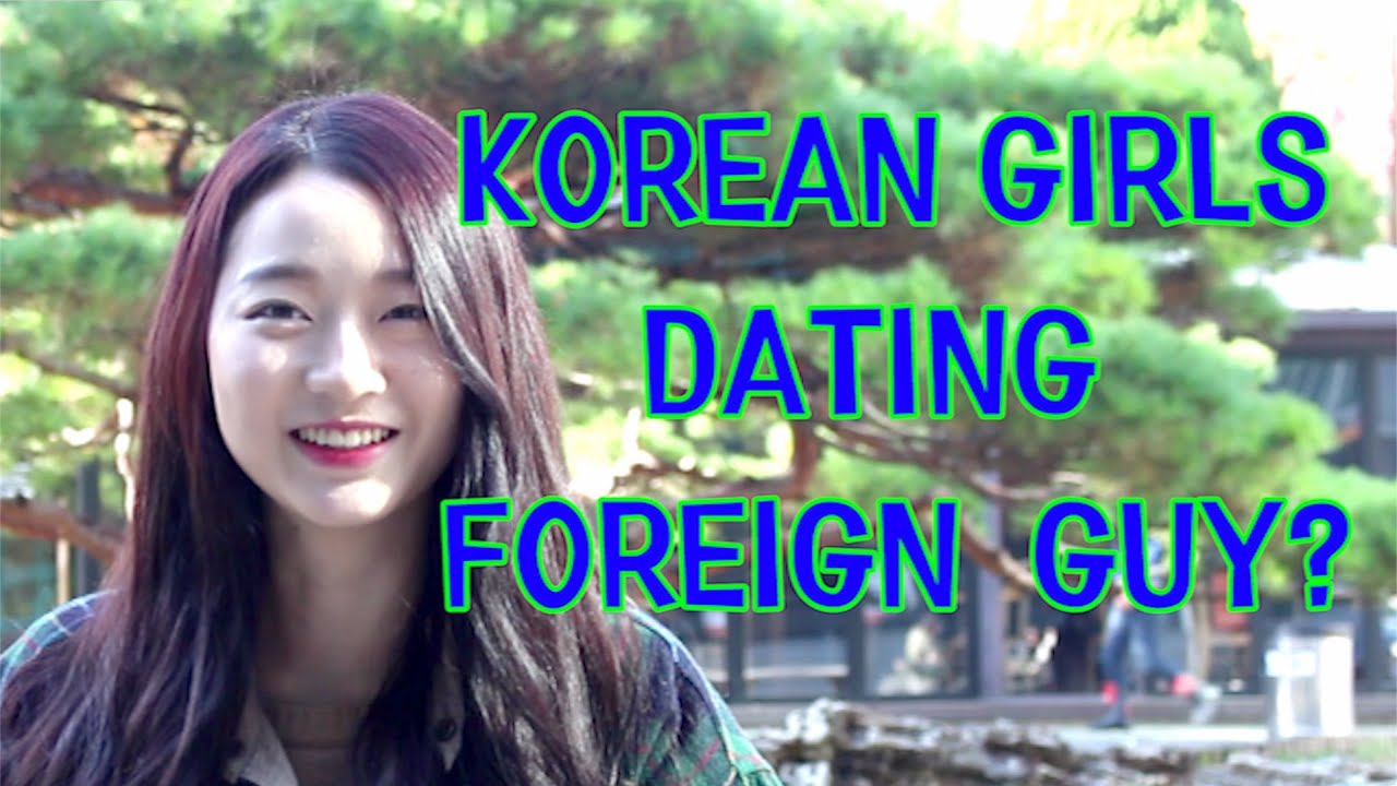 What Korean Girls Think of Dating Foreign Men? 한국여자는 외국남자와 사귈까?