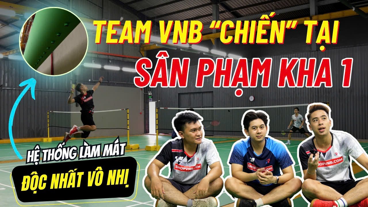 CHƯA SÂN CẦU LÔNG nào CÓ HỆ THỐNG NÀY? | TEAM VNB chiến tại SÂN PHẠM KHA I | SÂN CẦU LÔNG BÌNH CHÁNH