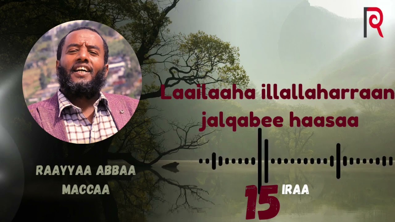 Laailaaha illallaharraan jalqabee haasaa RAAYYAA ABBAA MACCAA 15FFA IRAA