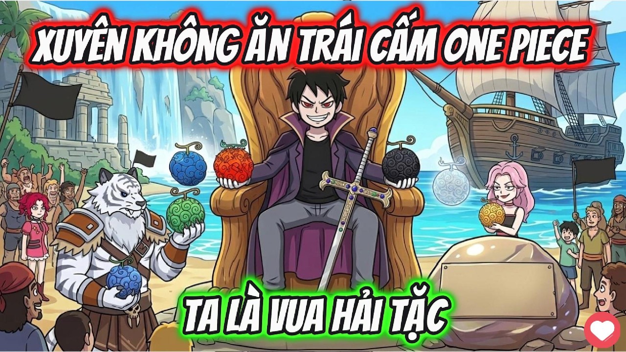 Xuyên Không Ăn Trái Cấm One Piece Ta Là Vua Hải Tặc | AKK Xuyên Không