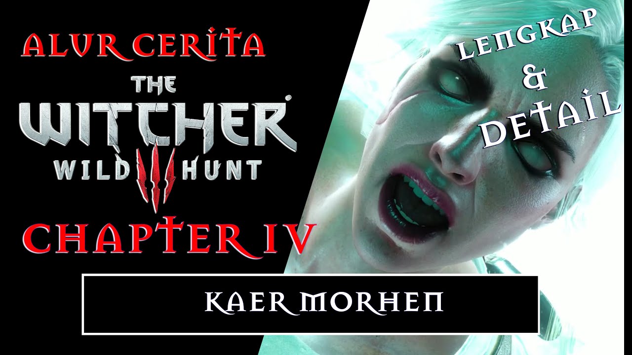 ALUR CERITA THE WITCHER 3 CHAPTER: IV - KAER MORHEN (LENGKAP DAN DETAIL)