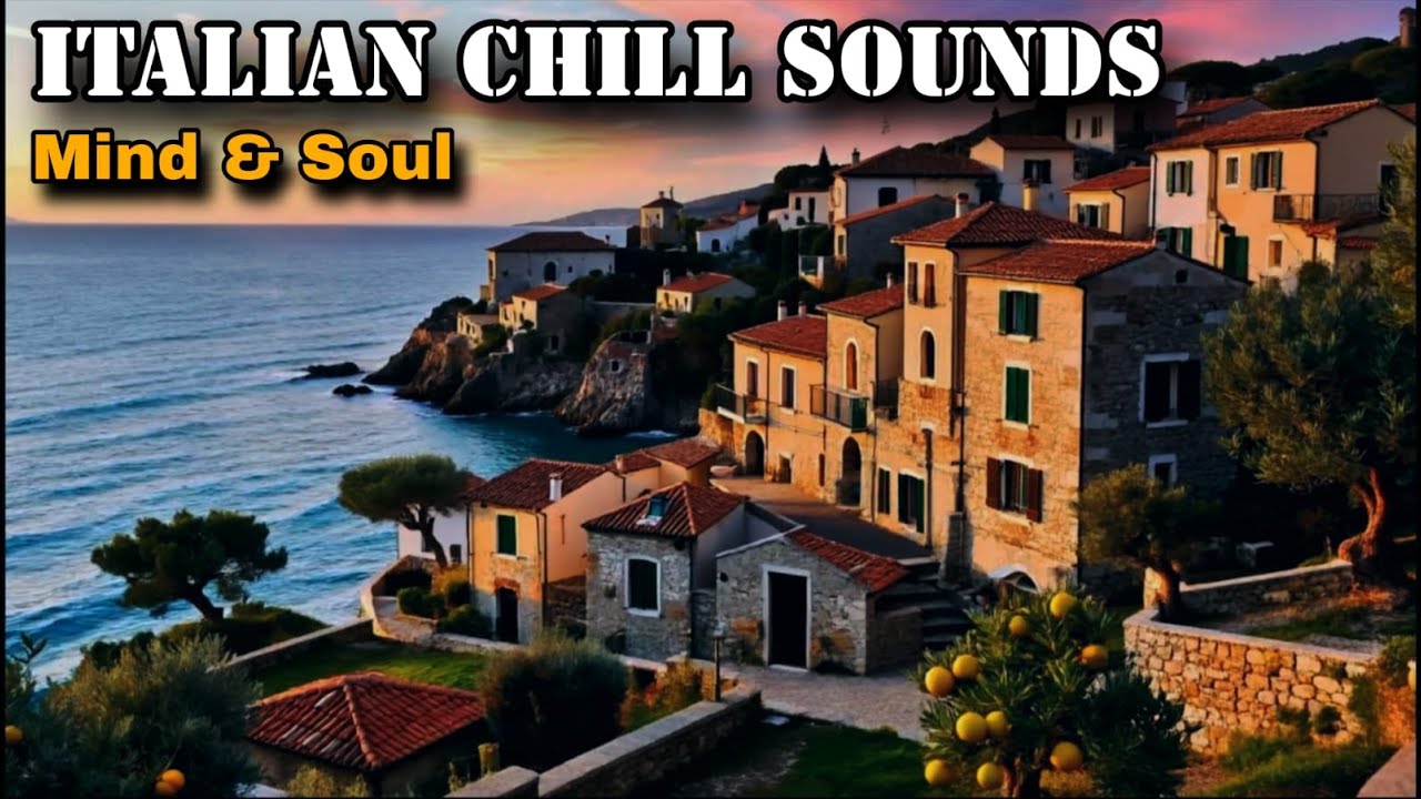 Musica Rilassante della Costiera Amalfitana 🌅 Suoni Chill Italiani per Mente e Anima