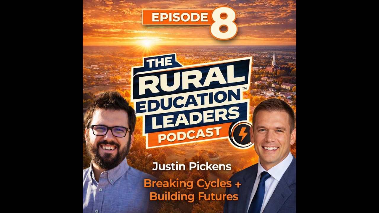 The Rural Education Leaders Podcast: Justin Pickens  Breaking Cycles + Building Futures - S2, Ep. 1