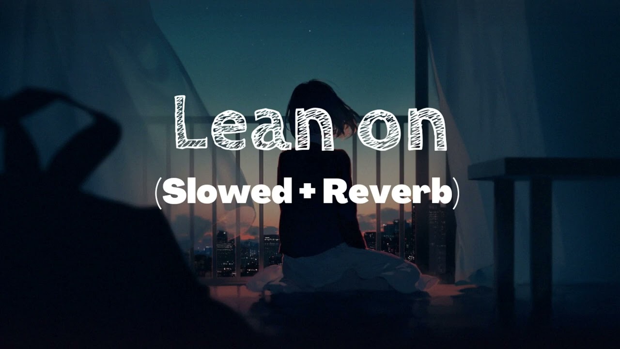 LEAN ON - BY MAJOR LAZER & DJ SNAKE (Slowed + Reverb)