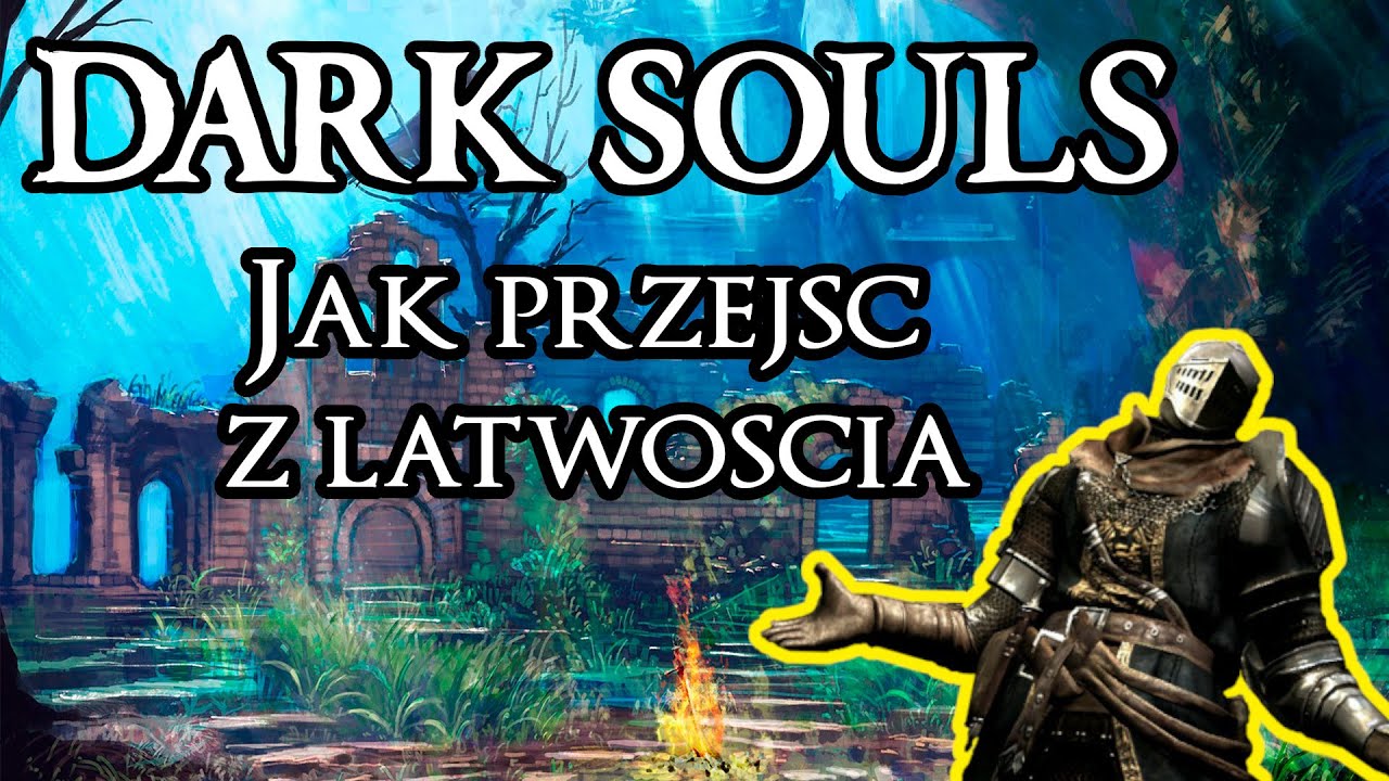 Dark Souls | Poradnik dla każdego JAK PRZEJŚĆ TE GRĘ Part 1