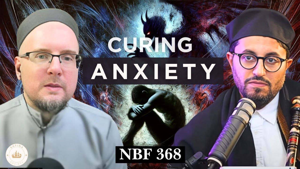 Cures of Anxiety with Shaykh Mahdi Lock || NBF 368 || Dr Shadee Elmasry