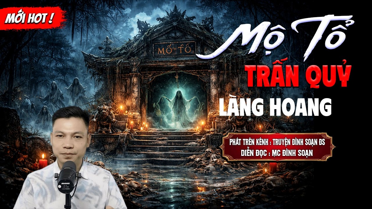 MỘ TỔ TRẤN QUỶ LÀNG HOANG - truyện ma mới nhất 2026 | MC ĐÌNH SOẠN kể lại...
