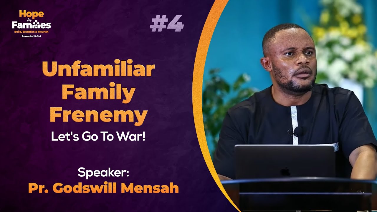 #4 - Unfamiliar Family Frenemy: Let's Go to War! - Pr. Godswill Mensah