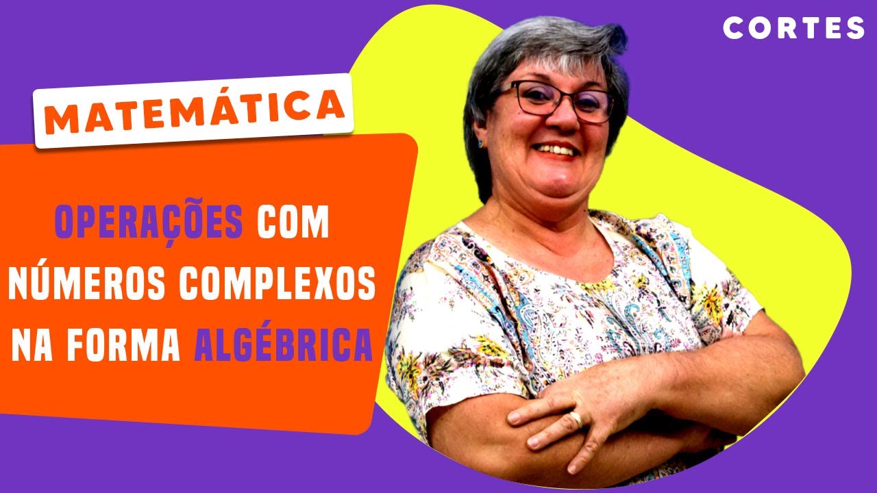 OPERAÇÃO COM NÚMEROS COMPLEXOS | Profª. Con | Matemática