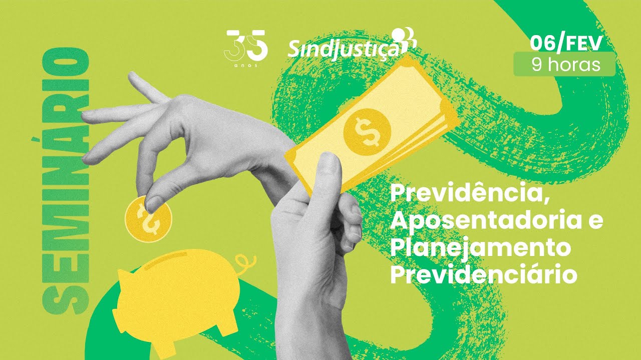 Previdência, Planejamento Previdenciário e aposentadoria segura - SINDJUSTIÇA esclarece Filiados