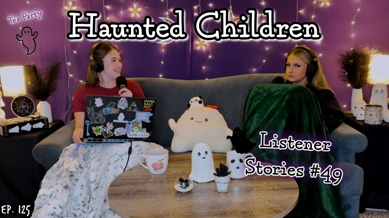 Haunted Children || Ghosteas Tea Party #49 || Paranormal Podcast