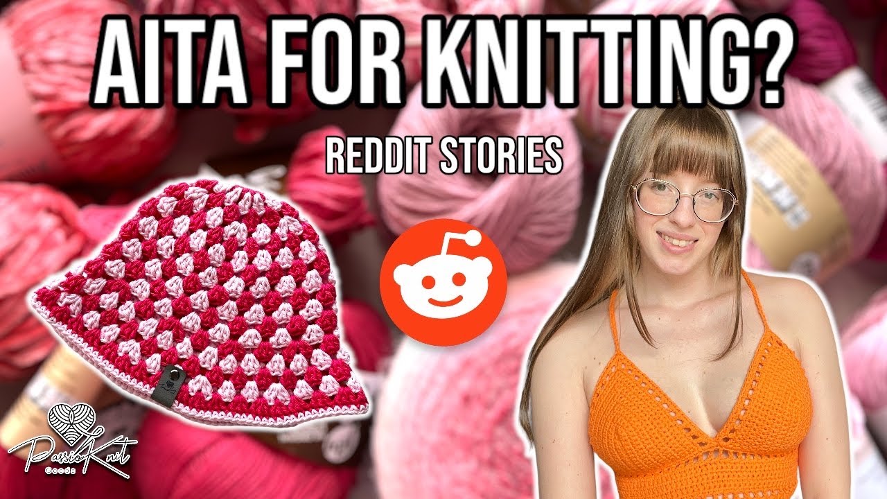 Reading Crazy Knitting Reddit Stories